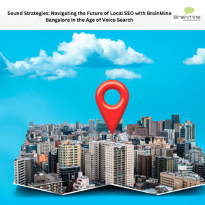 Sound Strategies Navigating the Future of Local SEO with BrainMine Bangalore in the Age of Voice Search 1